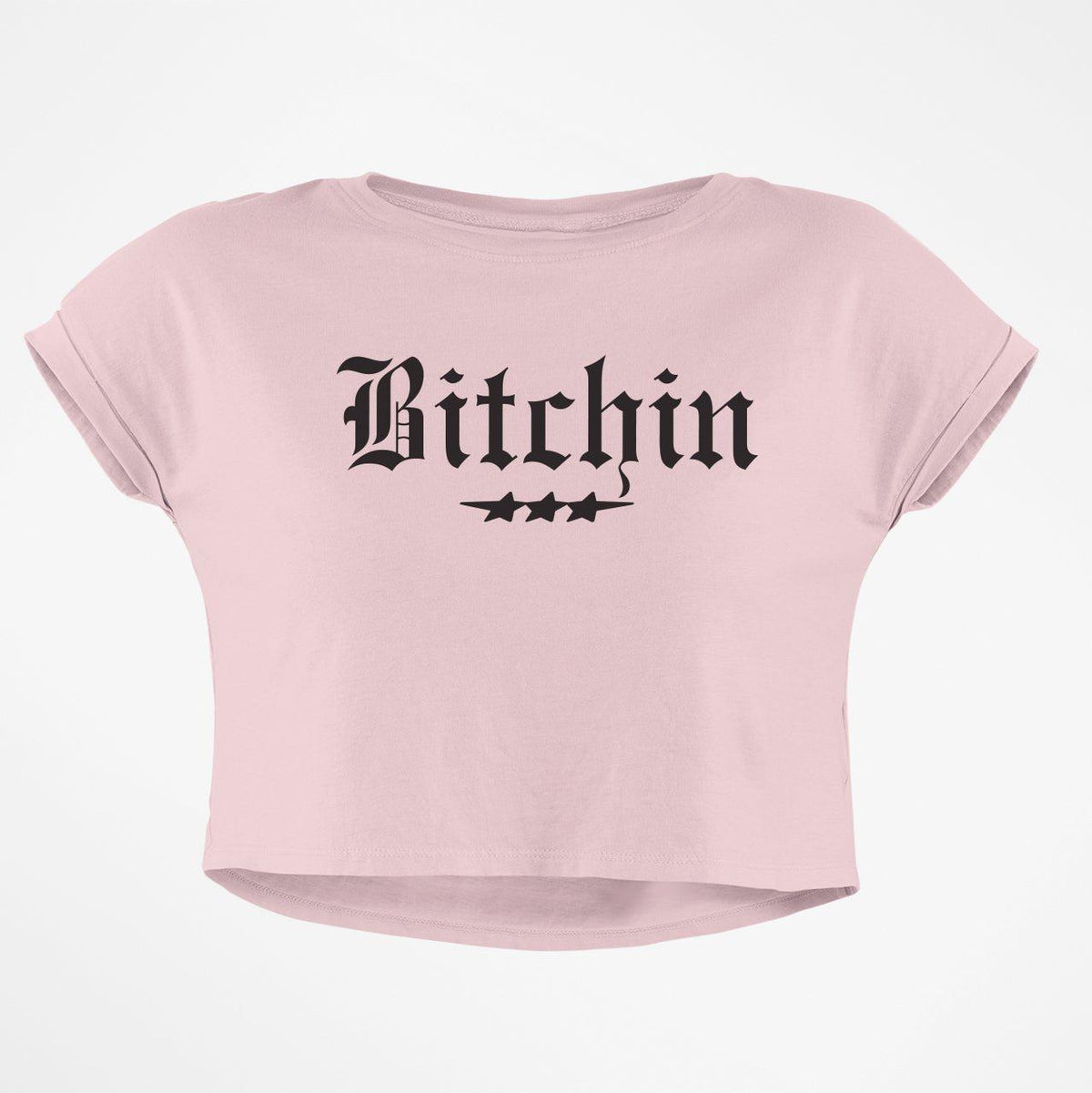 BITCHIN CROP TOP