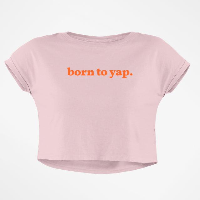 BORN TO YAP CROP TOP