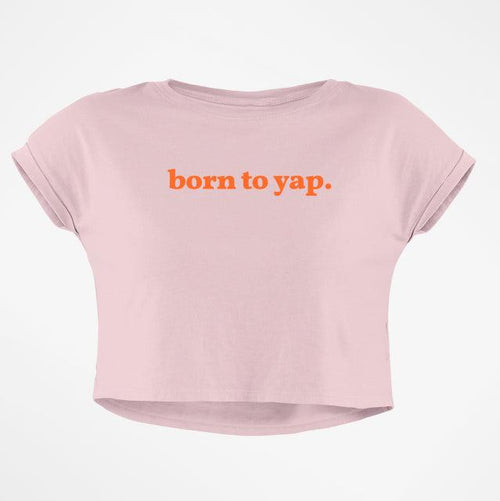 BORN TO YAP CROP TOP