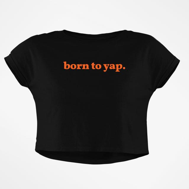 BORN TO YAP CROP TOP