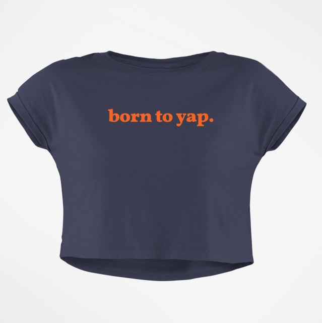BORN TO YAP CROP TOP