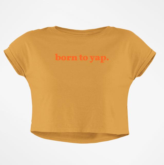 BORN TO YAP CROP TOP