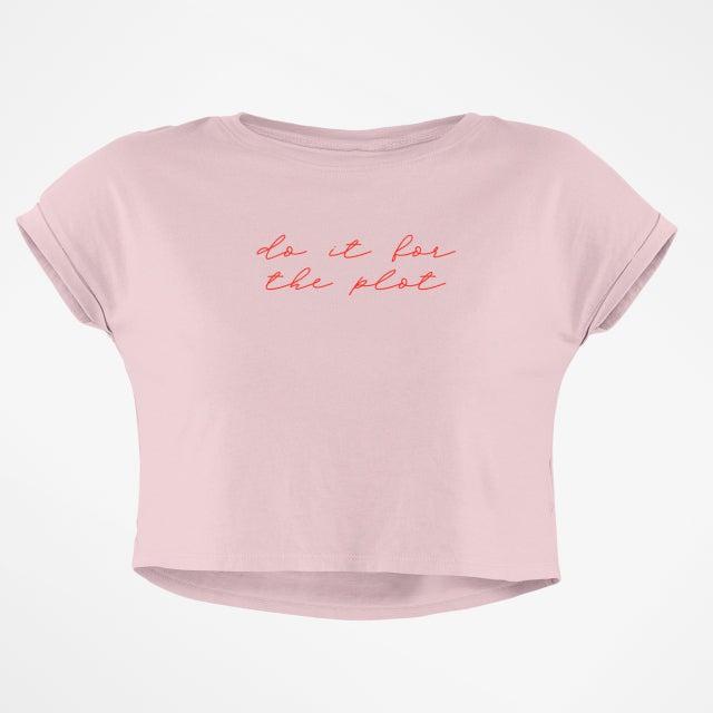 DO IT FOR THE PLOT CROP TOP
