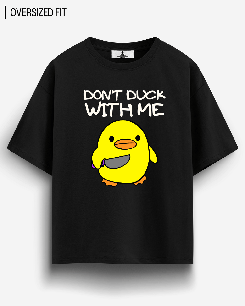 DON'T DUCK WITH ME OVERSIZED T-SHIRT