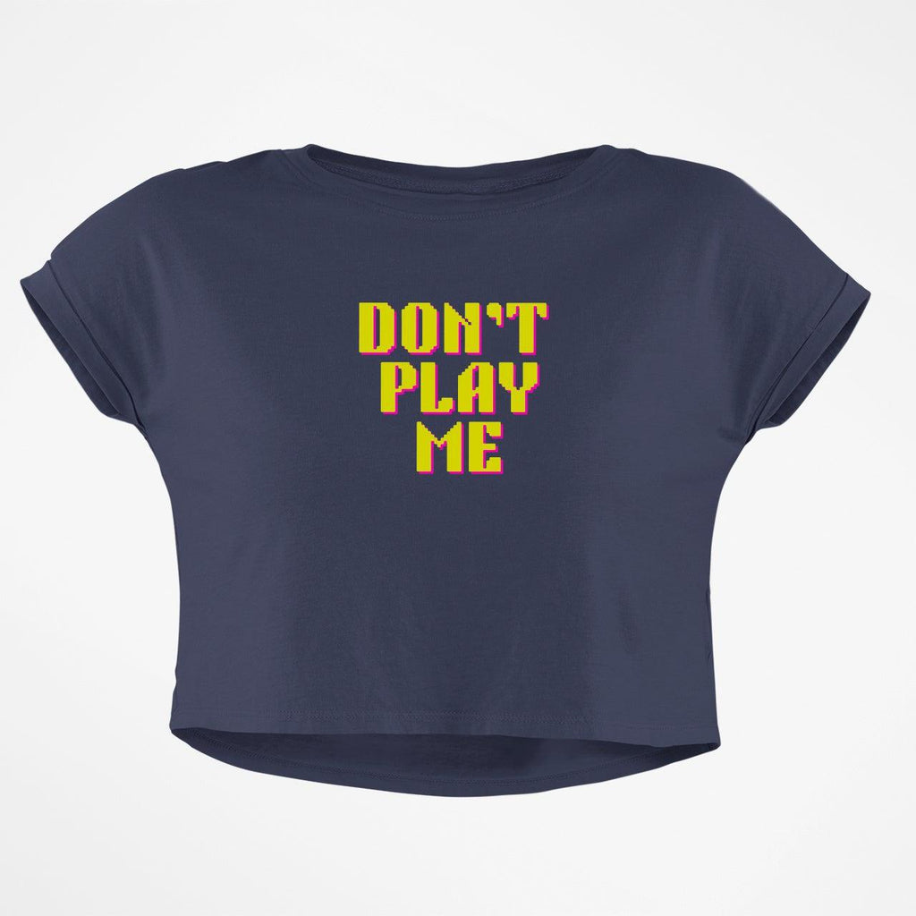 DONT PLAY ME CROP TOP