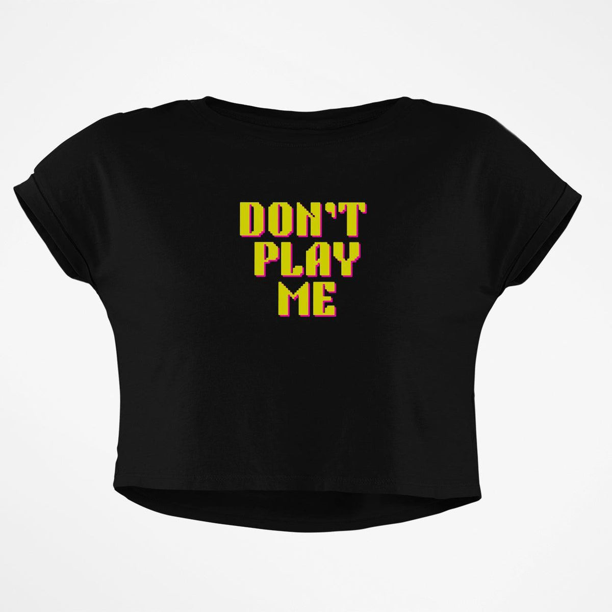 DONT PLAY ME CROP TOP