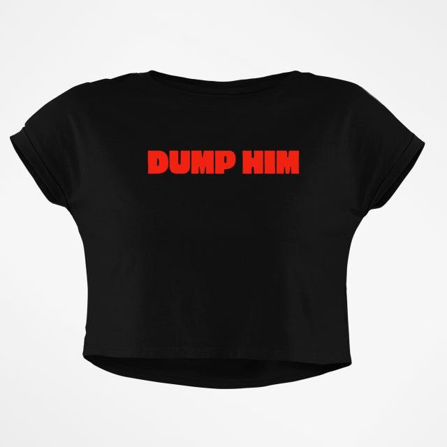 DUMP HIM CROP TOP