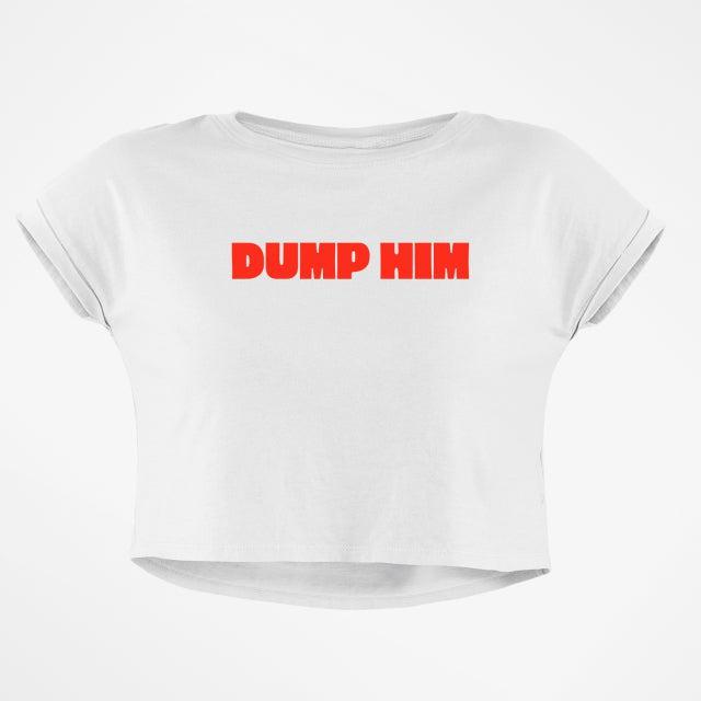 DUMP HIM CROP TOP