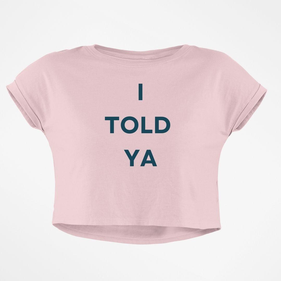 I TOLD YA CROP TOP