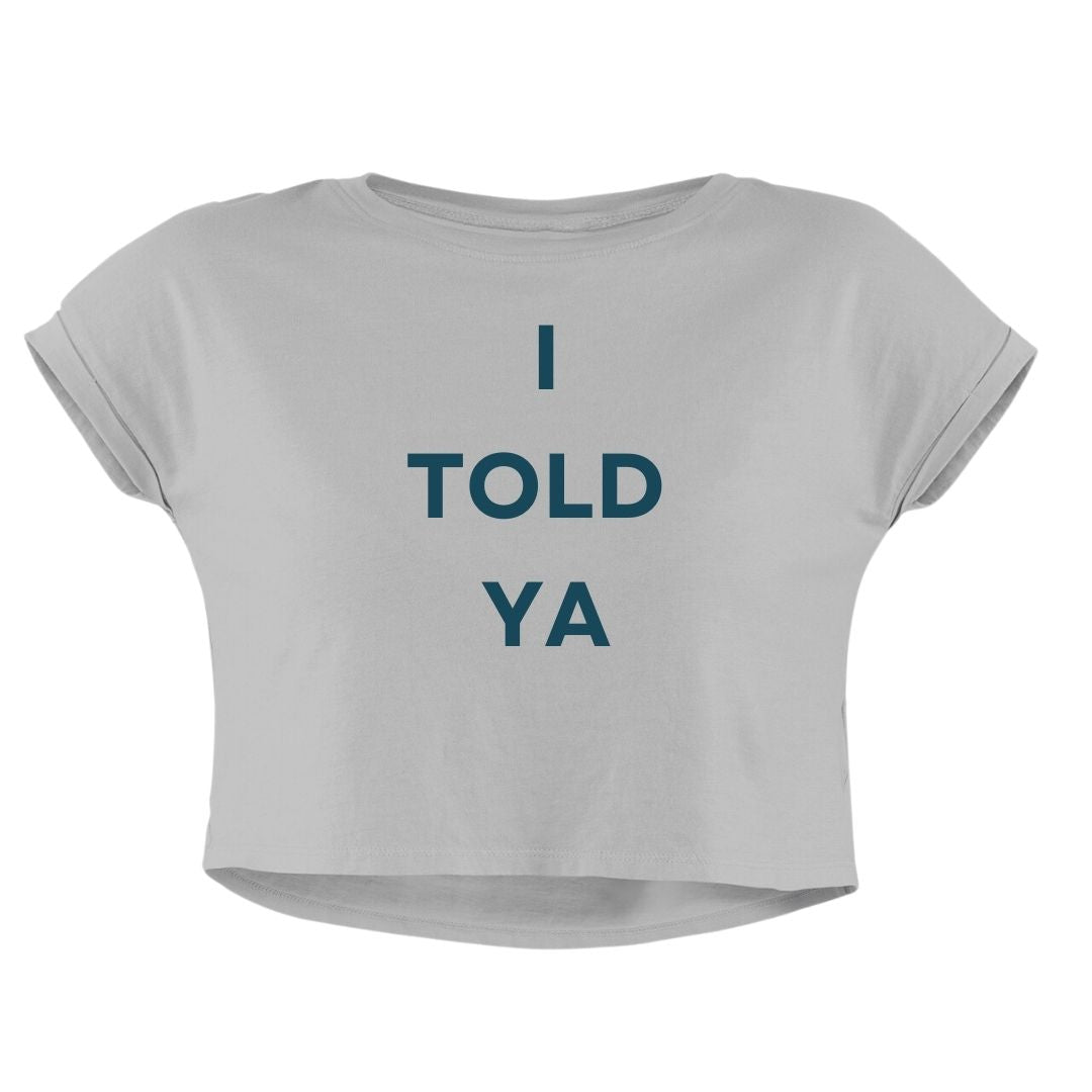 I TOLD YA CROP TOP