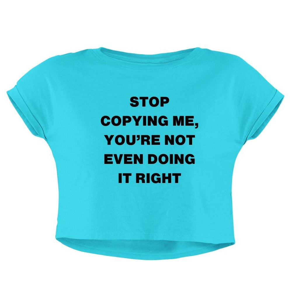 STOP COPYING ME CROP TOP