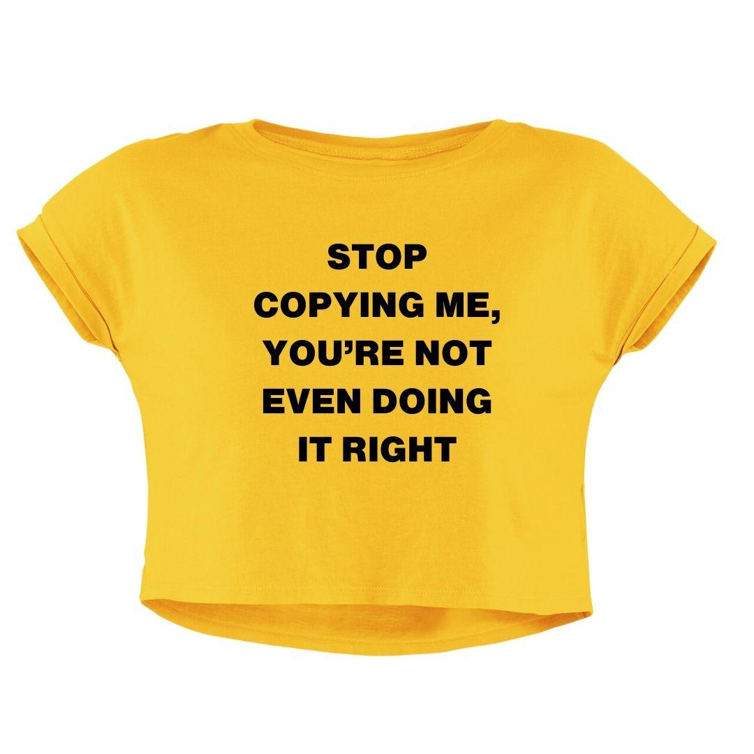 STOP COPYING ME CROP TOP